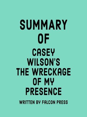 cover image of Summary of Casey Wilson's the Wreckage of My Presence
